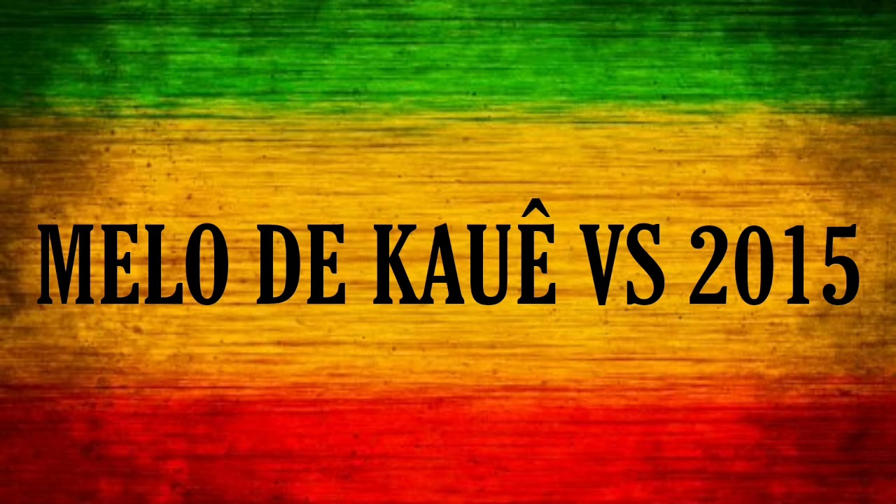 Melo de Kau&ecirc; Vs 2015 ( Limpo )