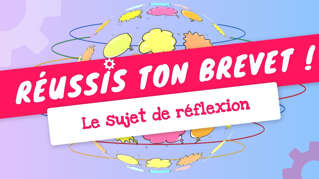 RÉUSSISSEZ LE SUJET DE RÉFLEXION AU BREVET ! Toute la méthode et les conseils !