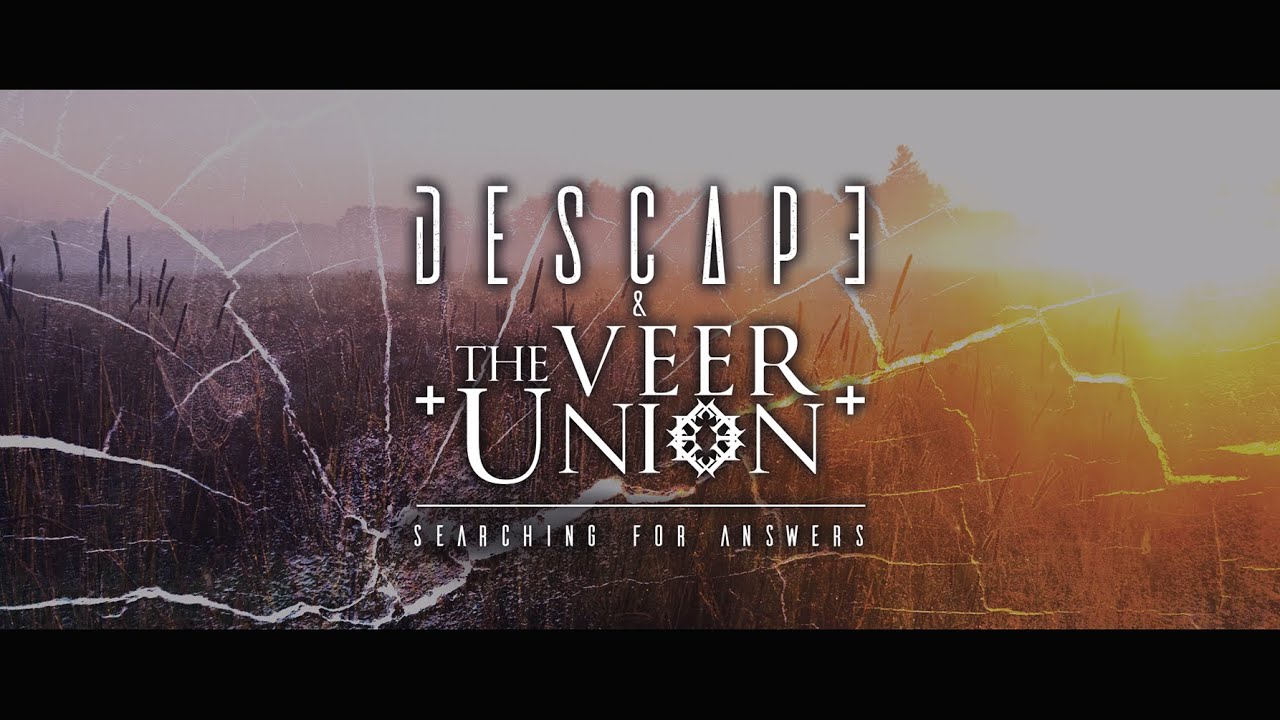 Descape & The Veer Union - Searching For Answers [Streaming Video + Lyrics]
