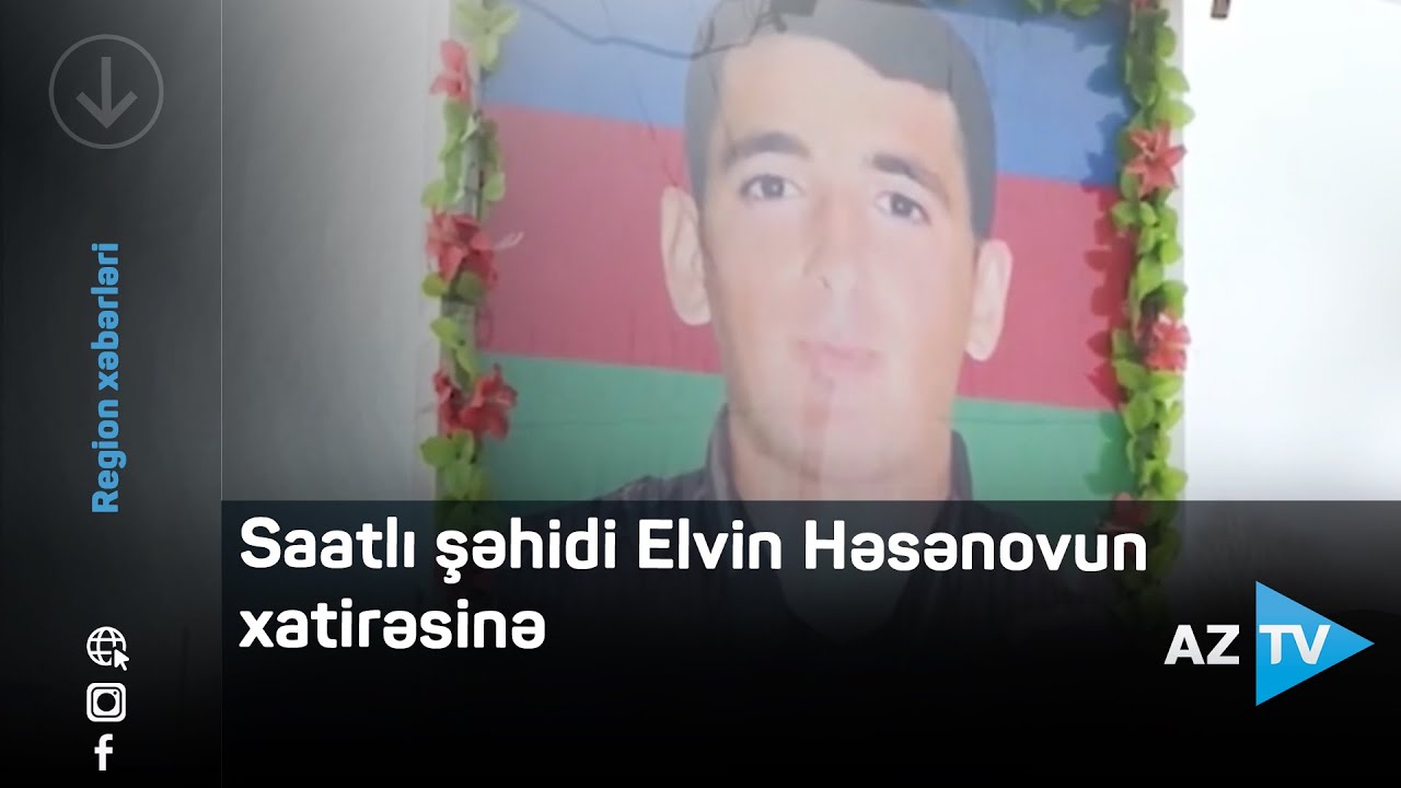 Saatlı şəhidi Elvin Həsənovun xatirəsinə...