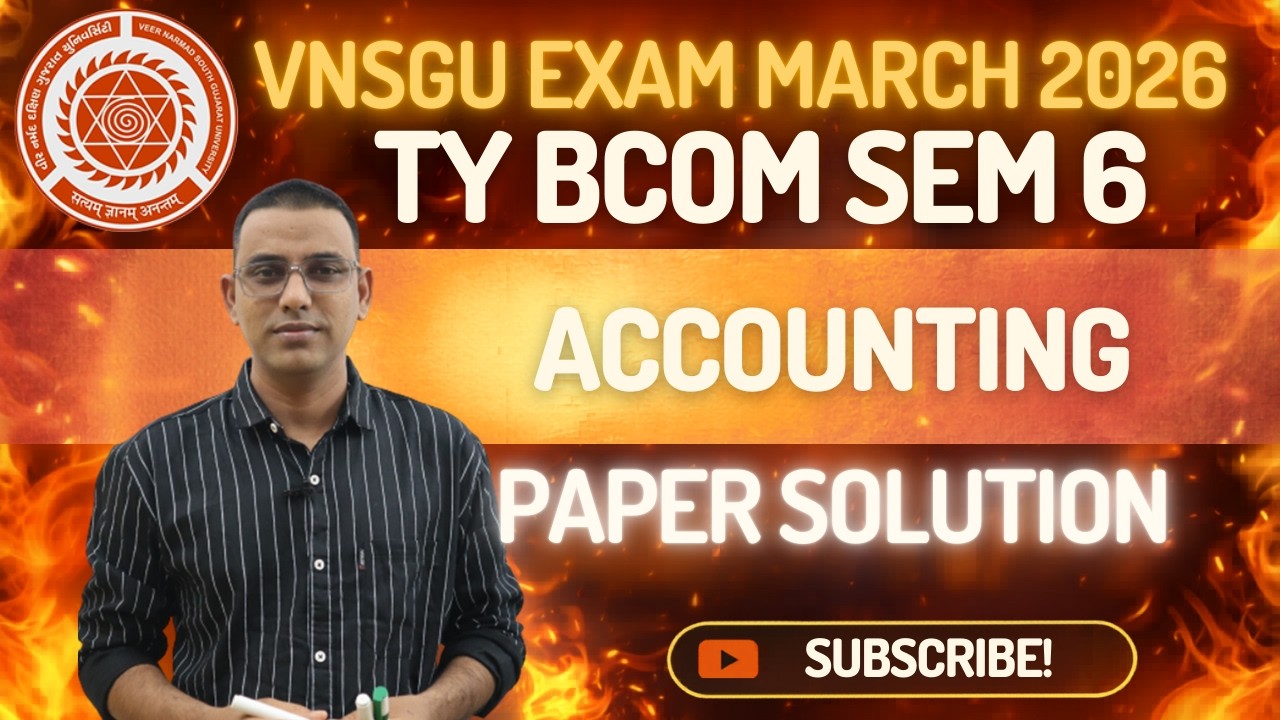 🔥 TY BCOM SEM 6 ACCOUNTING PAPER SOLUTION | WITH SOLUTIONS | VNSGU MARCH 2026