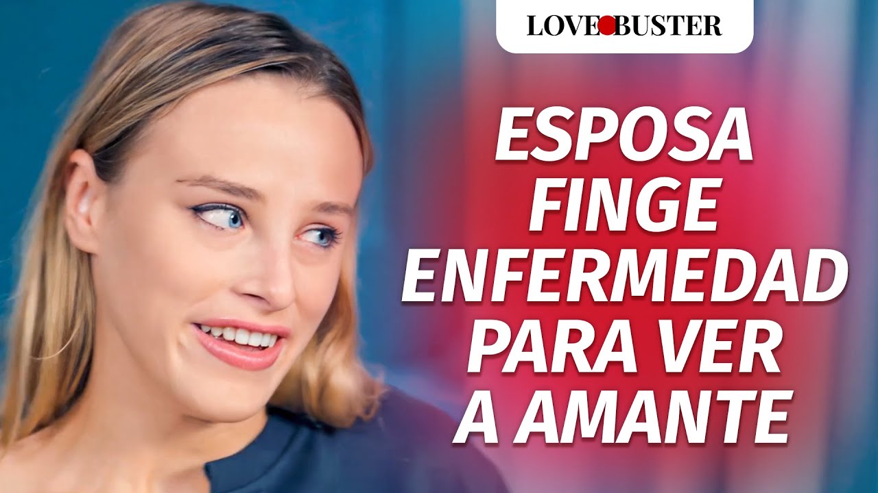 Esposa Finge Enfermedad Para Ver a Amante | @LoveBuster Español