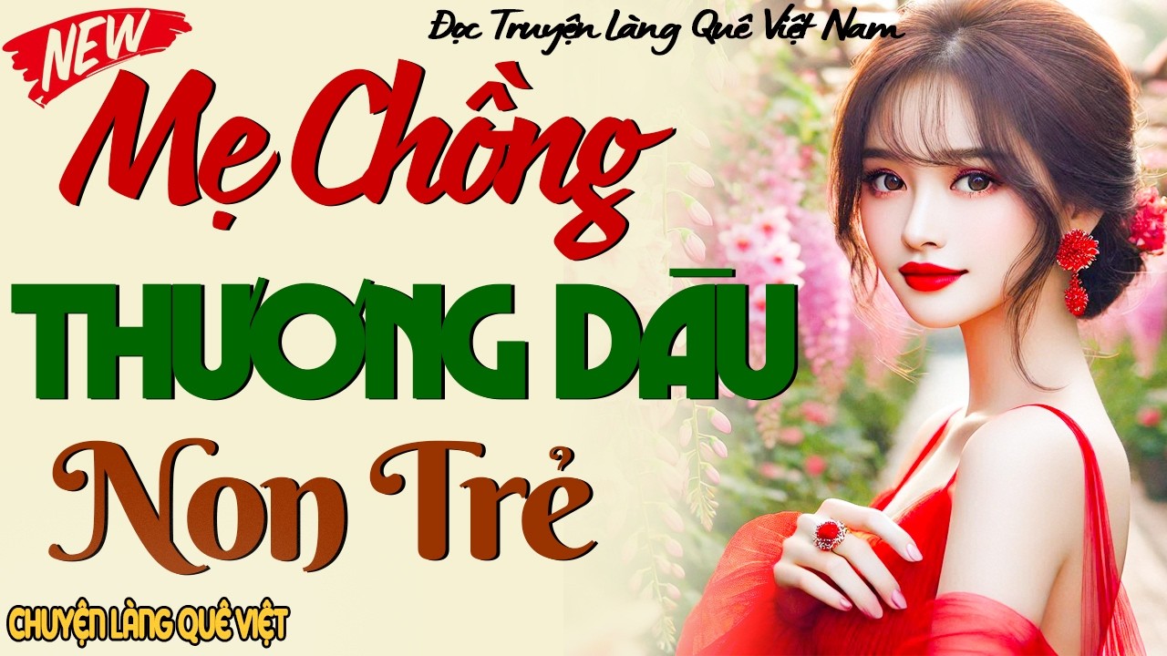 MẸ CHỒNG TUYỆT VỜI CỨU CON DÂU KHỎI CHỐN NGỤC TÙ SUỐT 20 NĂM: Kể chuyện làng quê