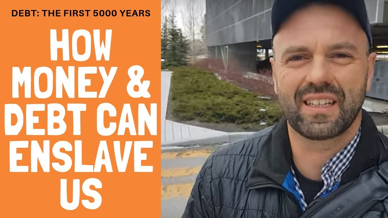 Debt The First 5000 Years - How Money & Debt Can Enslave Us