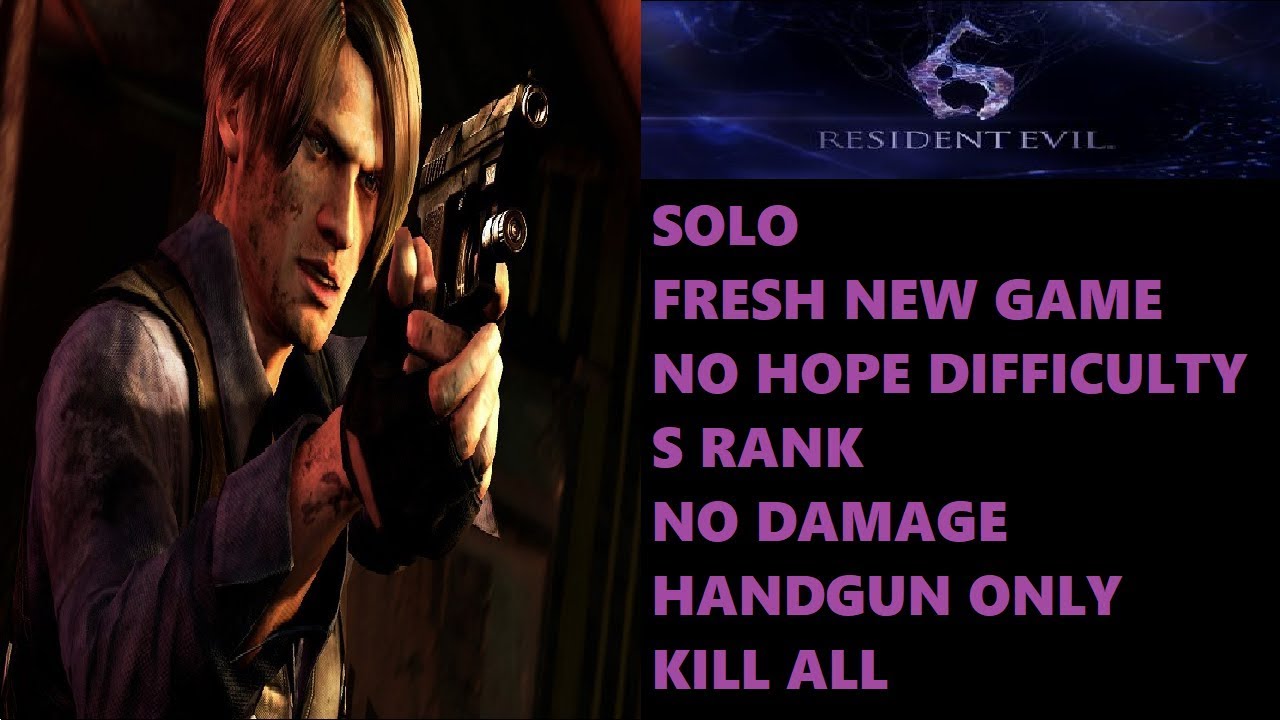 Resident Evil 6 Leon Campaign Solo (No Hope / S Rank / No Damage / Handgun Only)
