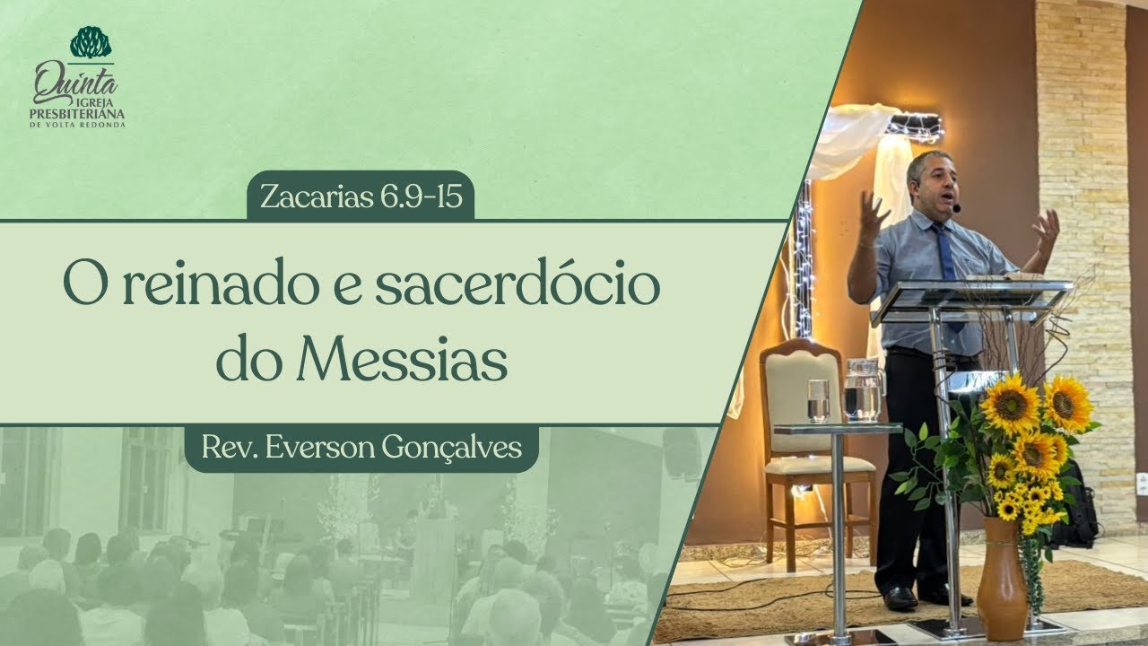 O reinado e o sacerdócio do Messias (Zacarias 6.9-15) - Rev. Everson Gonçalves