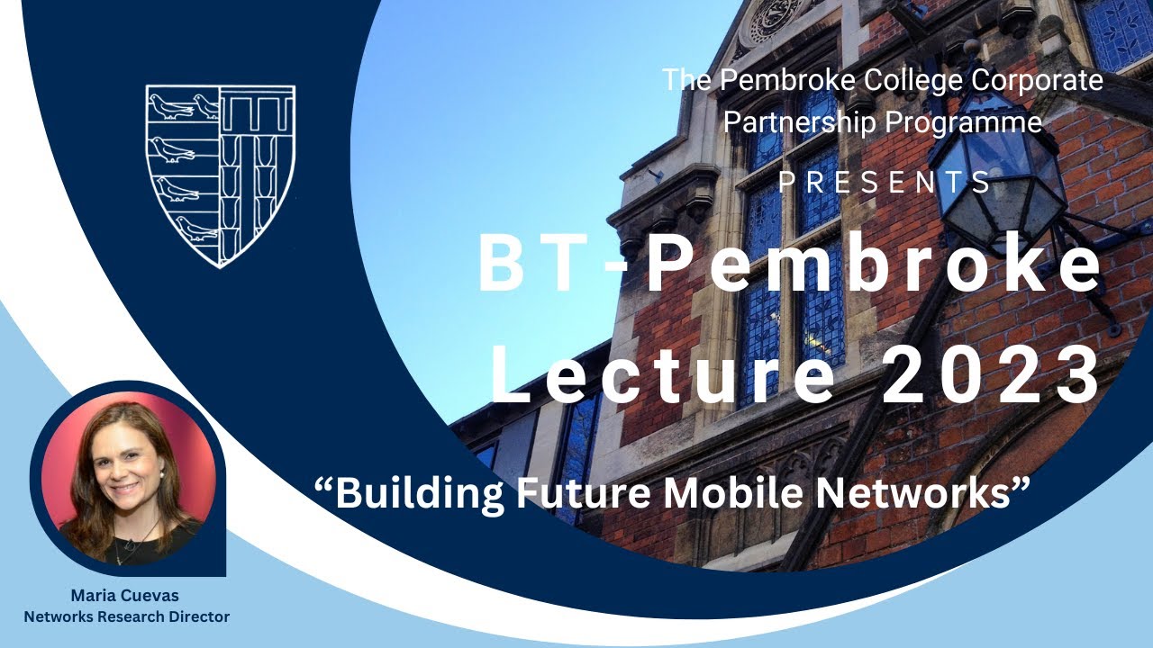 BT Pembroke Lecture 2023 - Building Future Mobile Networks