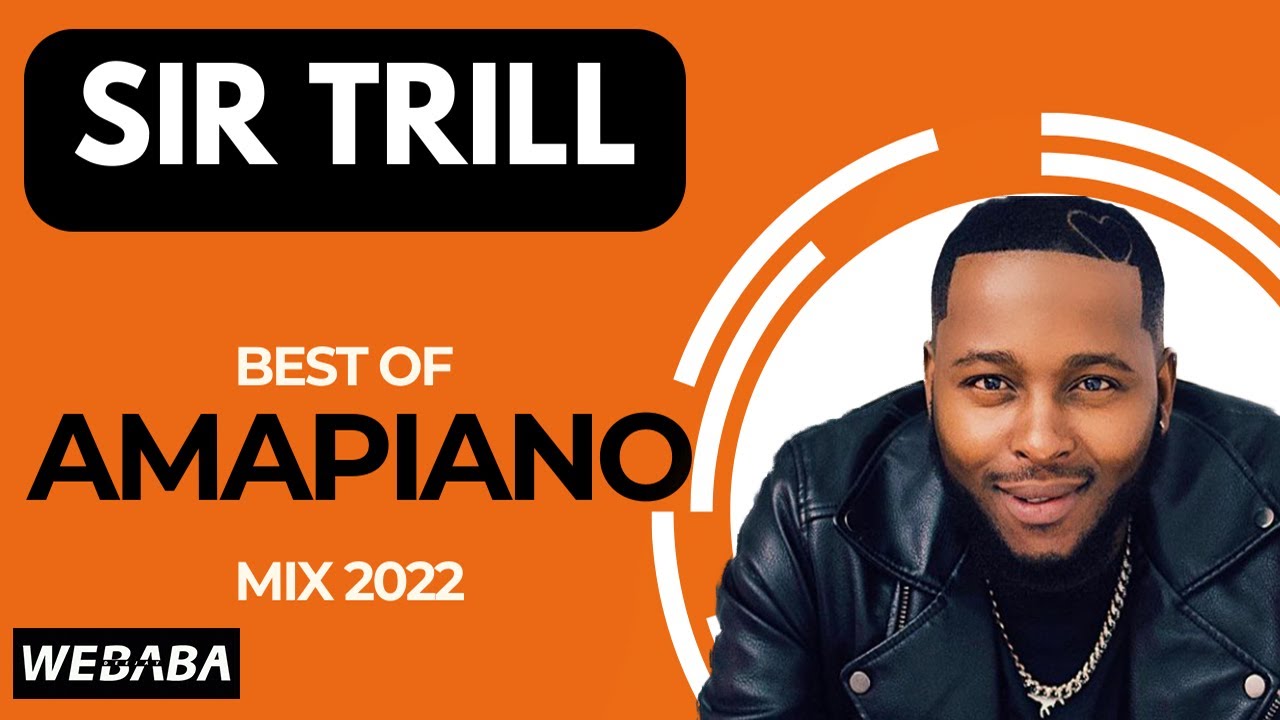 Sir Trill Best of Amapiano Mix 04 | 20 May 2022 | Dj Webaba