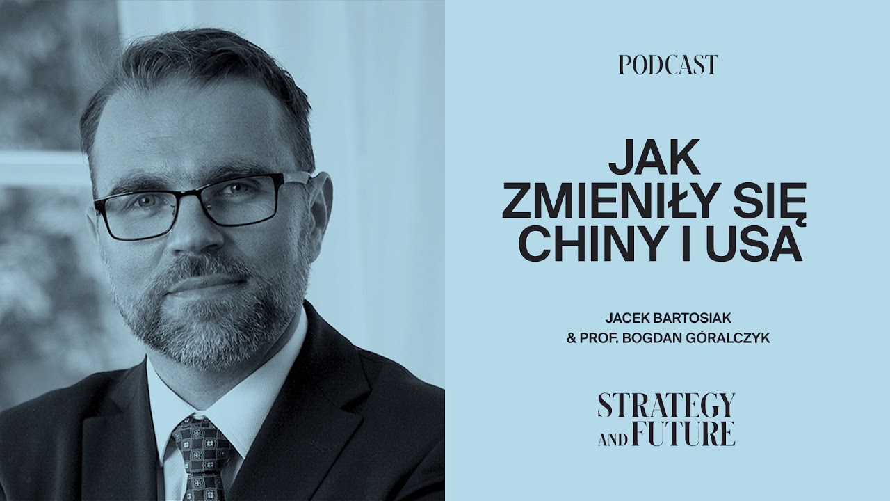 Jacek Bartosiak i prof. Bogdan Góralczyk o tym jak zmieniły się Chiny i USA (Podcast)