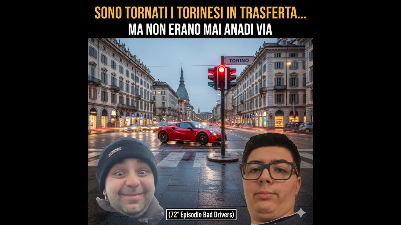 SONO TORNATI I TORINESI IN TRASFERTA ma non erano mai andati via...  (72° Episodio Bad Drivers)