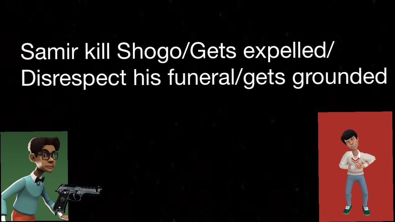 Samir kill Shogo/gets expelled/disrespect his funeral/gets grounded