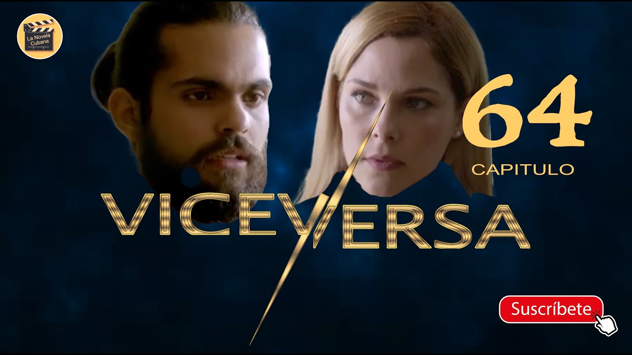 VICEVERSA | CAP - 64 | La Novela Cubana