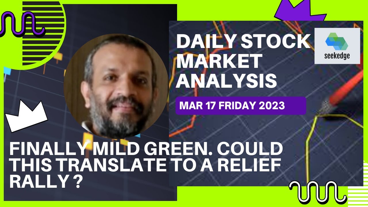 FINALLY MILD GREEN.COULD THIS TRANSLATE TO RELIEF RALLY:Weekly Stock Market Analysis : March 17 2023