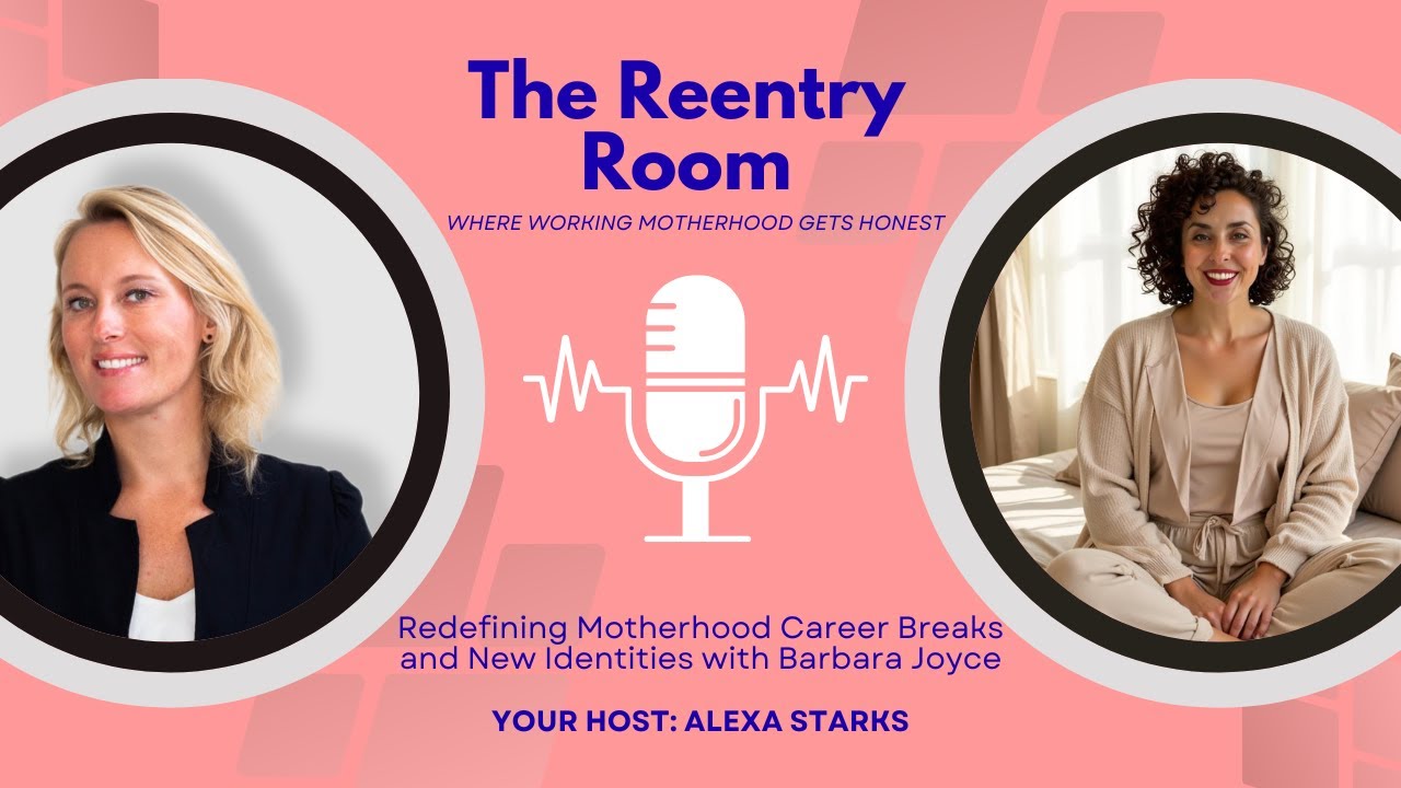 Redefining Motherhood Career Breaks and New Identities with Barbara Joyce