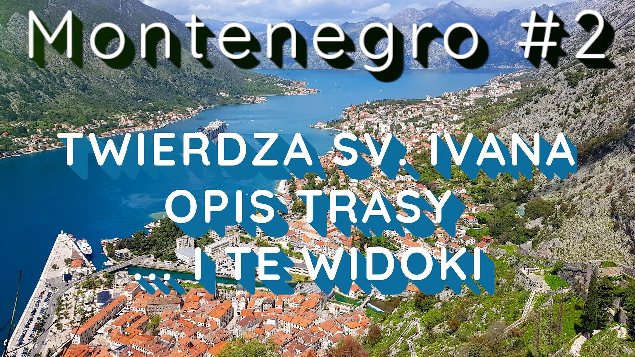 KOTOR WEJŚCIE NA TWIERDZĘ SVETI IVAN - opis trasy dwie opcje i te widoki