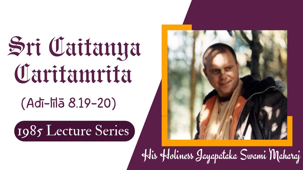 Caitanya Caritāmṛta Adi-lila 8.19-20 || HH Jayapataka Swami Maharaj