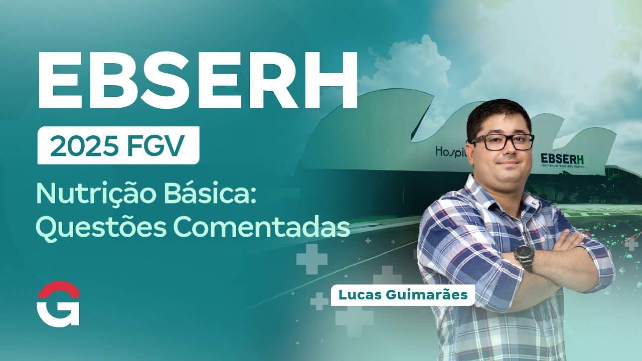 Concurso EBSERH 2025 | Nutrição Básica: Questões Comentadas FGV