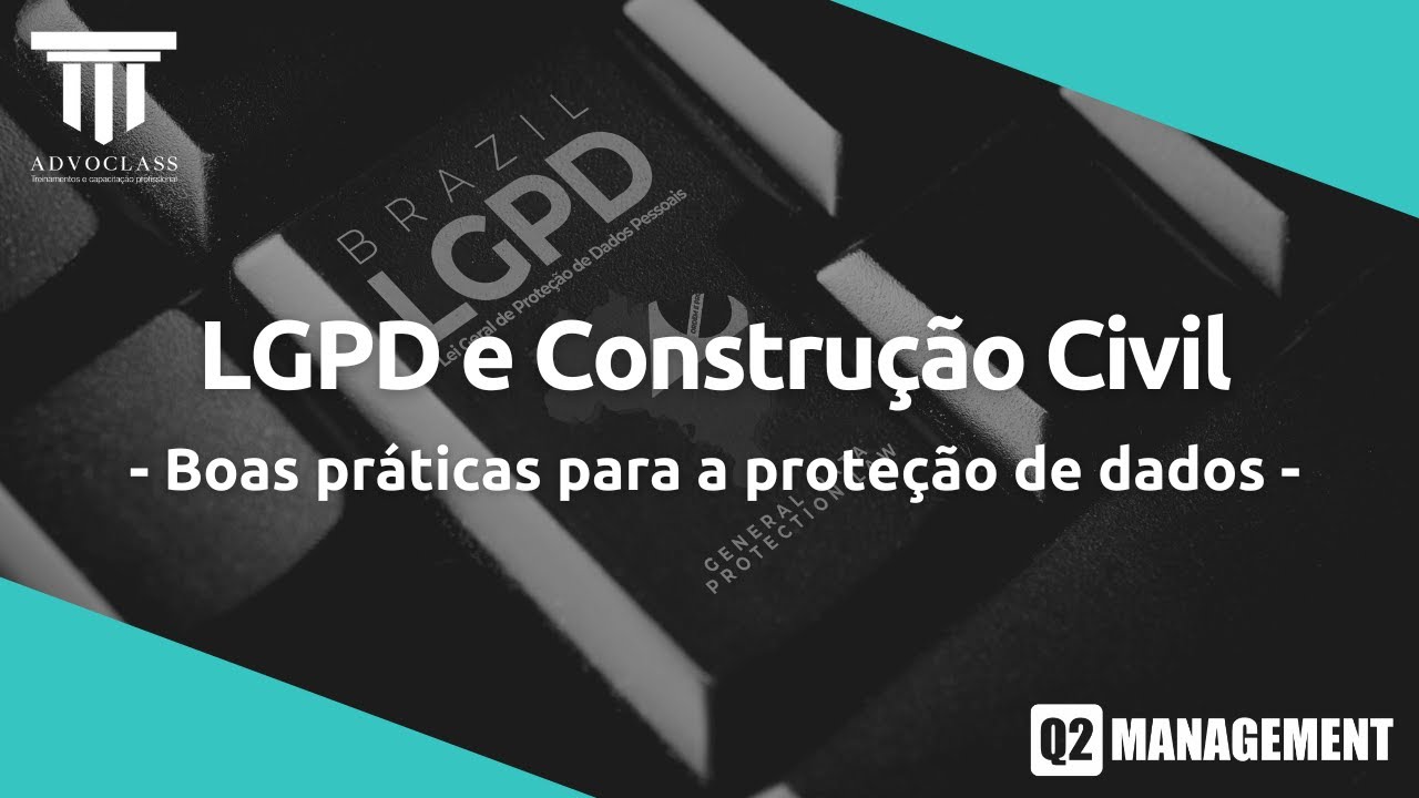 LGPD e Construção Civil - Boas práticas para a proteção de dados