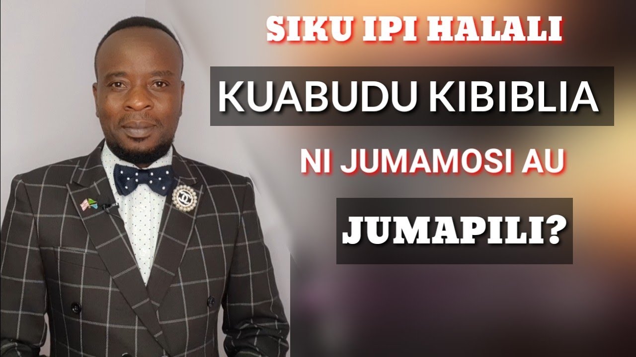 NI IPI SIKU YA KUABUDU INAKUBALIKA KIBIBLIA JUMAMOSI AU JUMAPILI?