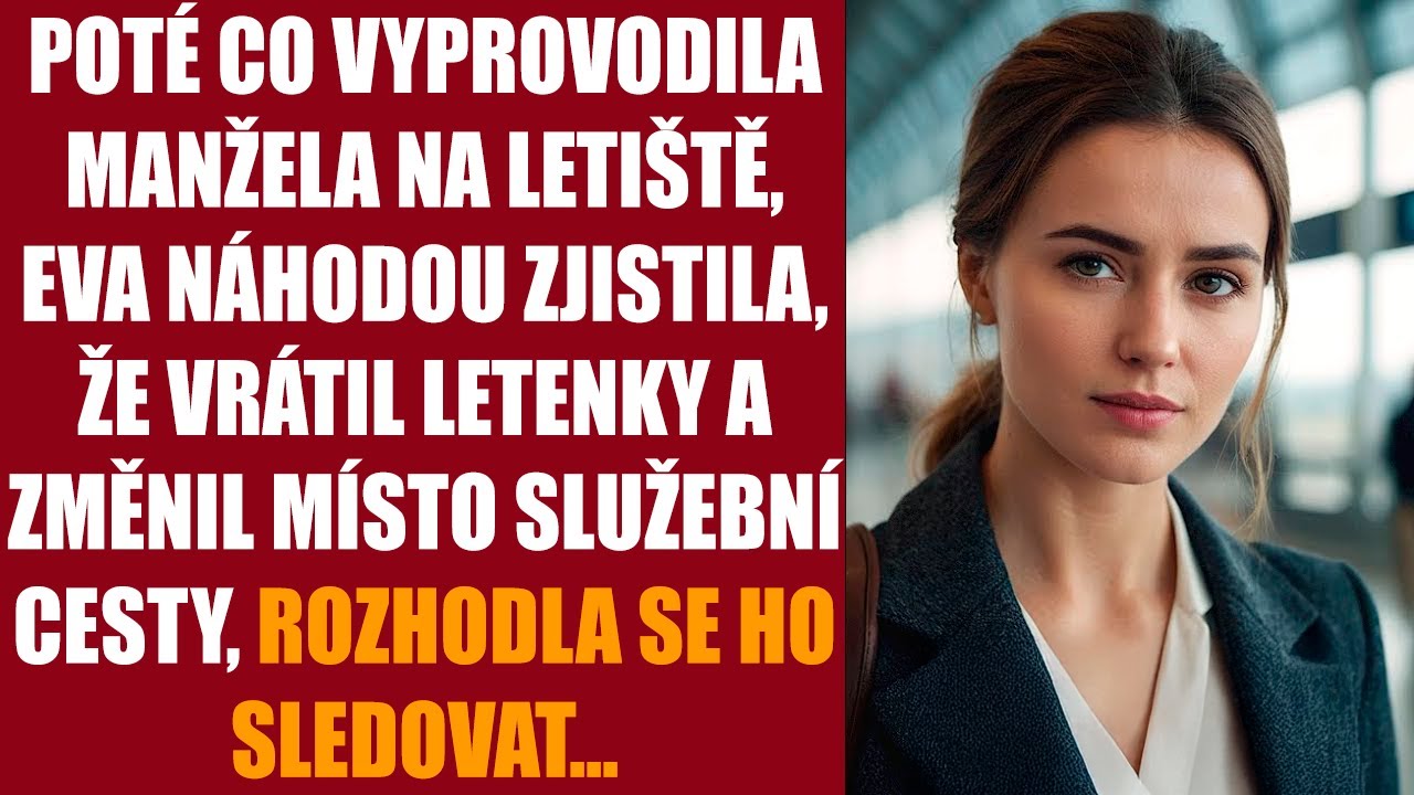 Poté co vyprovodila manžela na letiště, Eva náhodou zjistila, že vrátil letenky a změnil místo...
