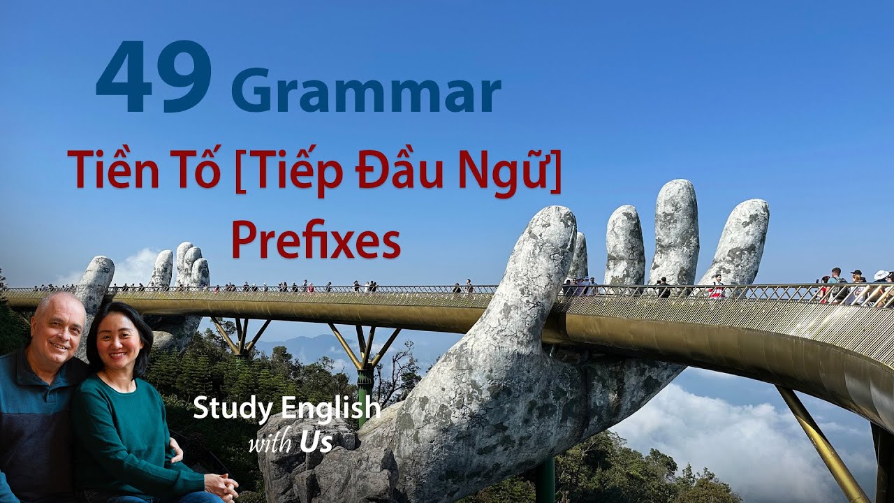 Grammar 49 - Tiền Tố [Tiếp Đầu Ngữ] - Prefixes