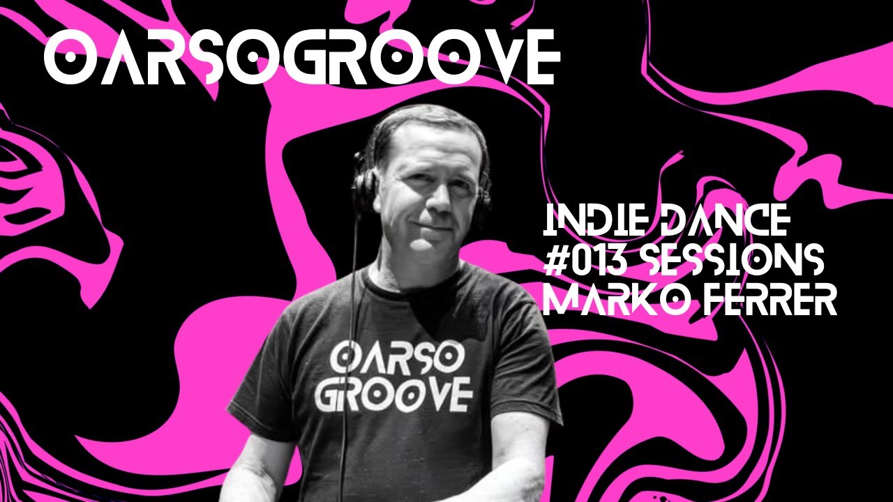 013 OARSO GROOVE - DJ Marko Ferrer - OG Sessions - Indie Dance