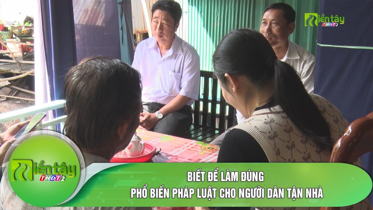 Biết để làm đúng: Phổ biến pháp luật cho người dân tận nhà
