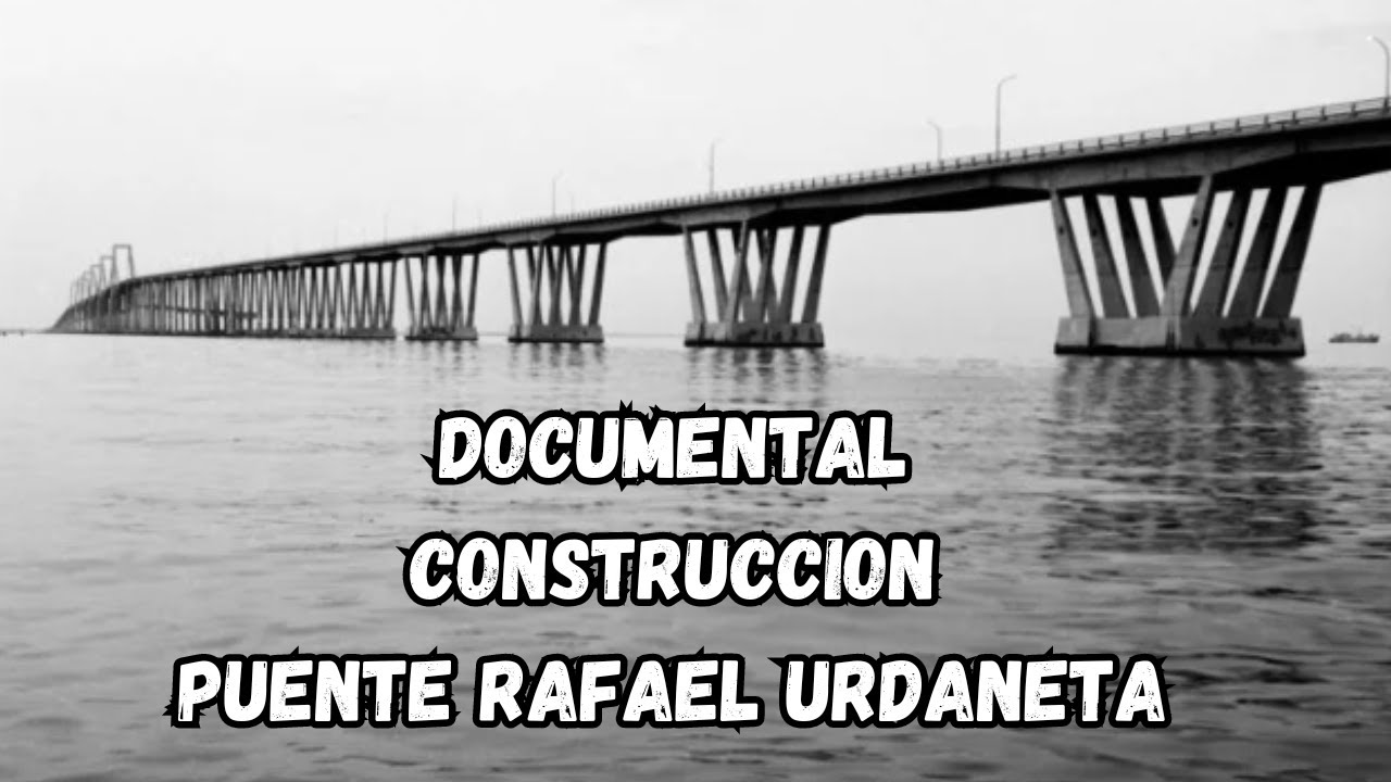 Documental Construccion Puente sobre el Lago de MARACAIBO VENEZUELA RAFAEL URDANETA