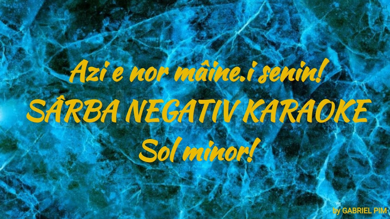 Azi e nor mâine.i senin! SÂRBĂ NEGATIV KARAOKE Sol minor! COVER
