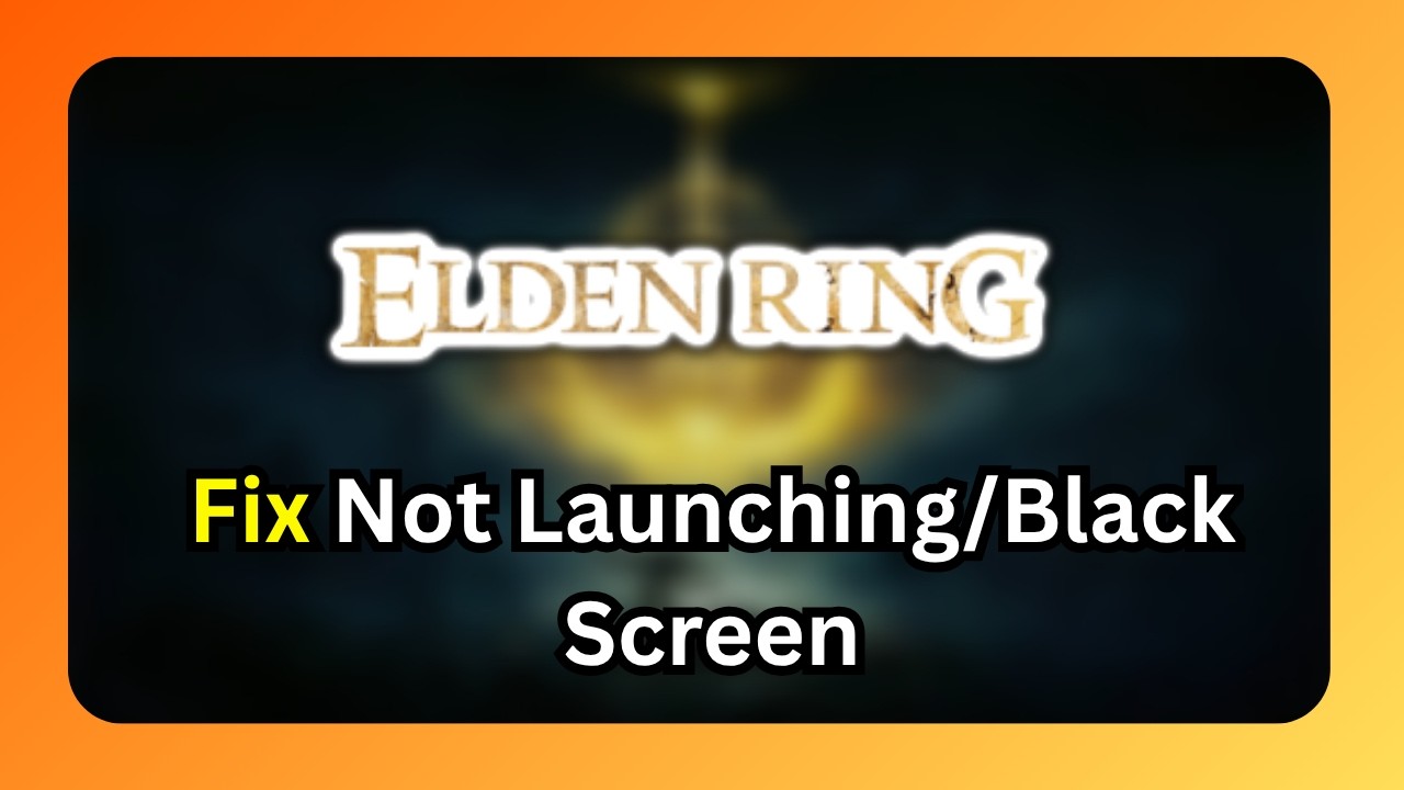 How To Fix Elden Ring Not Launching/Black Screen/Freezing/Not Loading/Crashing