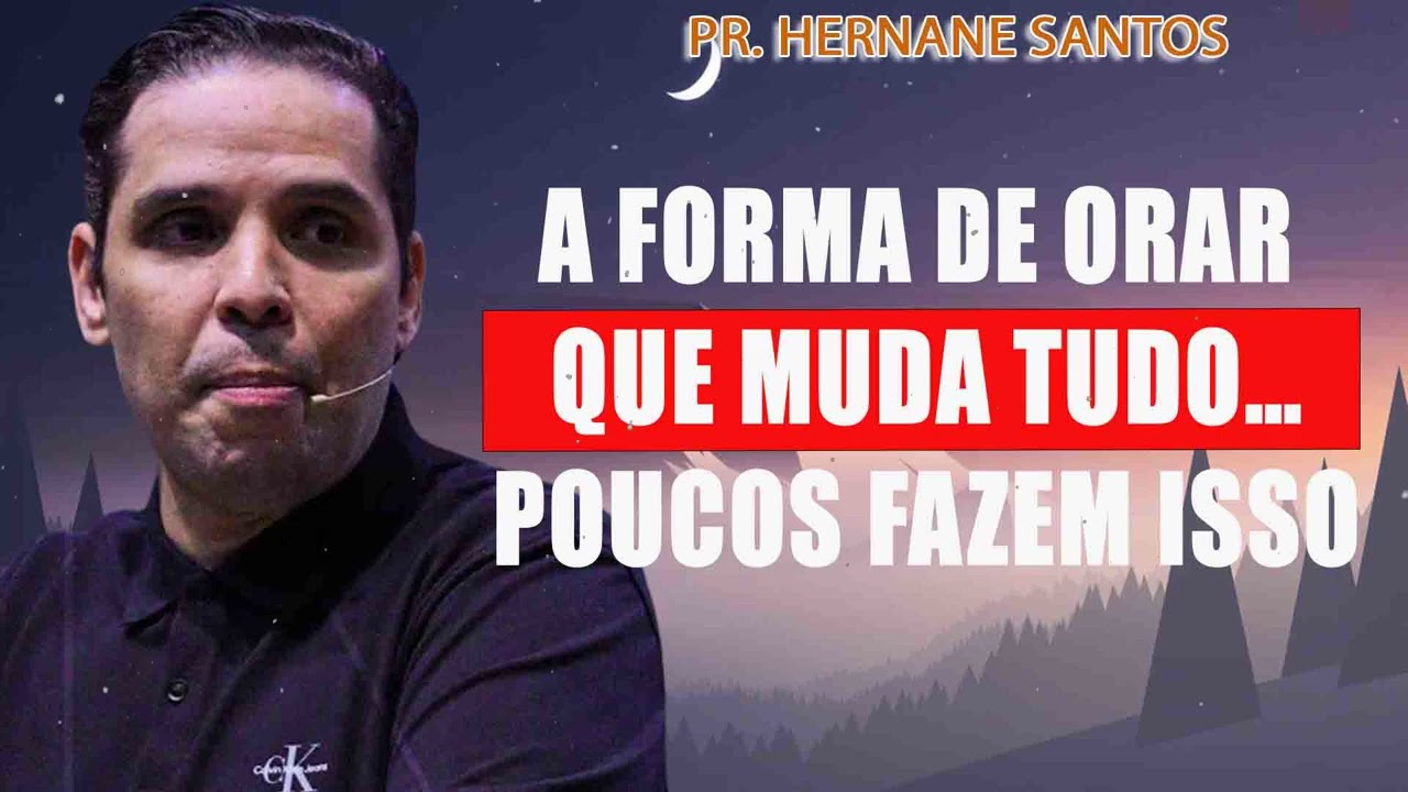 A forma de orar que muda tudo&hellip; poucos fazem isso - Pr. Hernane Santos