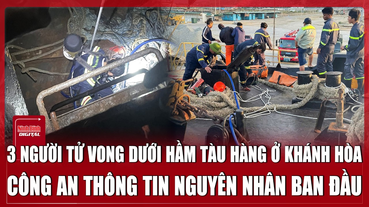 Tối 17/3: Hiện trường “thương tâm” vụ 3 người tử vong dưới hầm tàu hàng ở Khánh Hòa