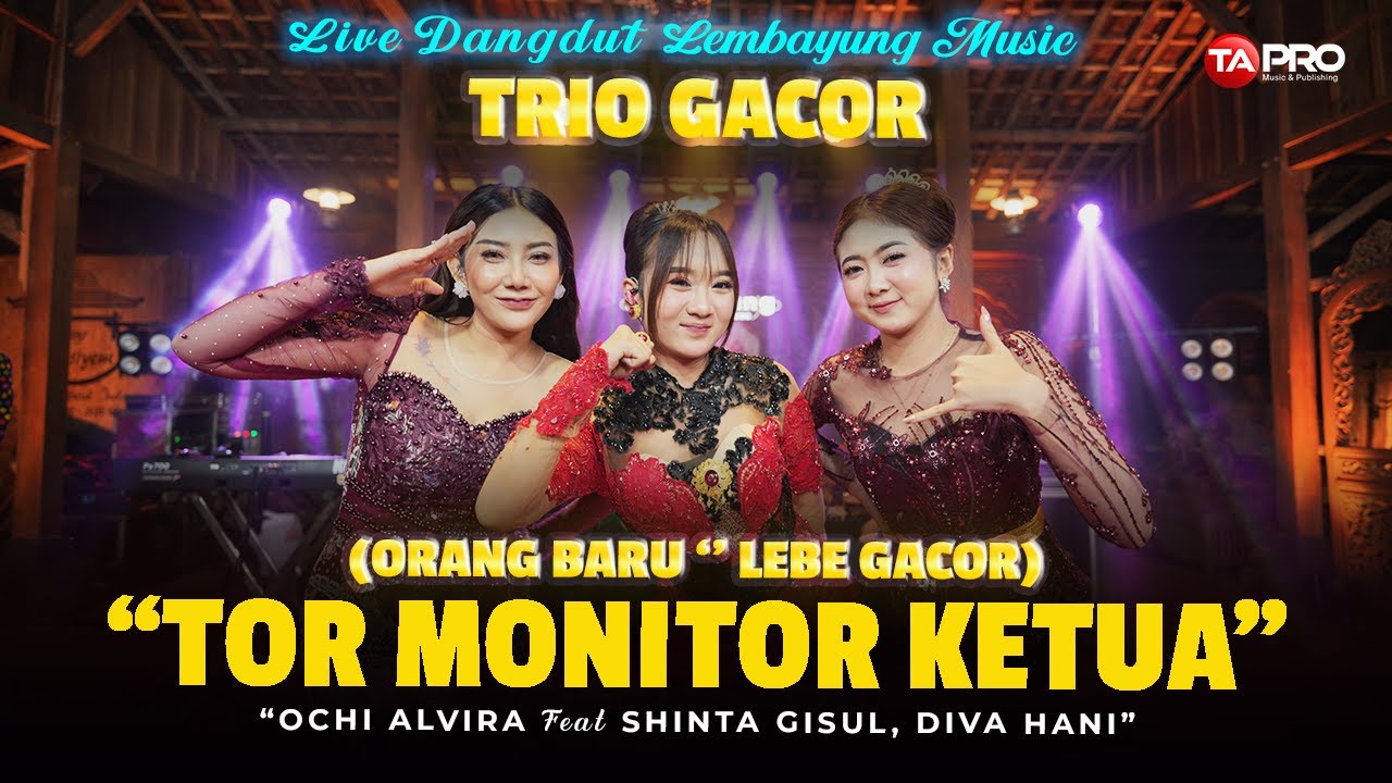 TRIO GACOR - TOR MONITOR KETUA ( ORANG BARU LEBE GACOR) - OCHI ALVIRA - SHINTA GISUL - DIVA HANI