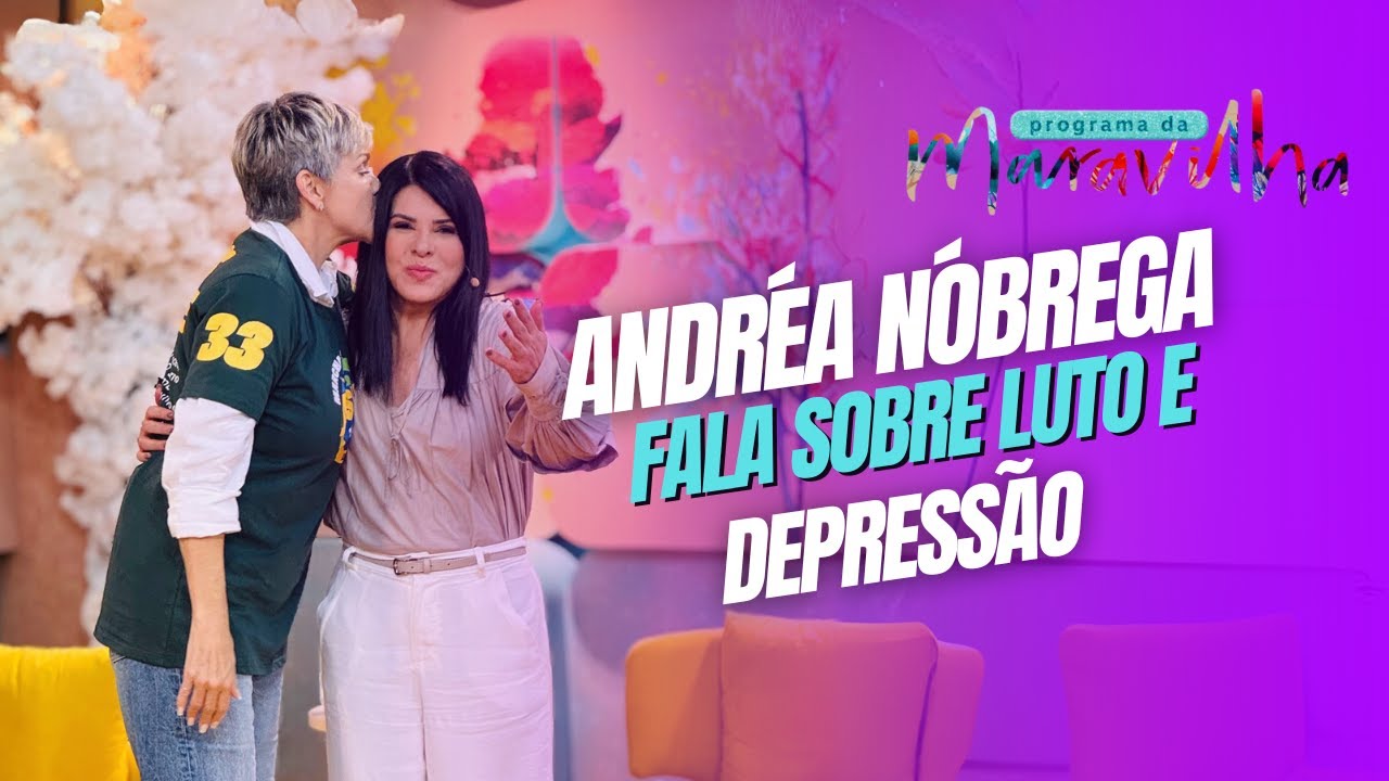 ANDRÉA NOBREGA FALA SOBRE LUTO E DEPRESSÃO NO PROGRAMA DA MARAVILHA
