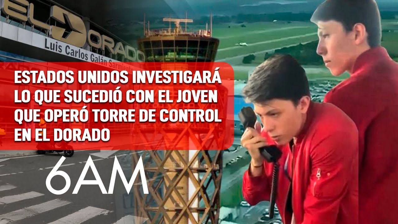 Escándalo en El Dorado por joven que operó torre de control sin permiso: EE.UU. investigará | 6AM