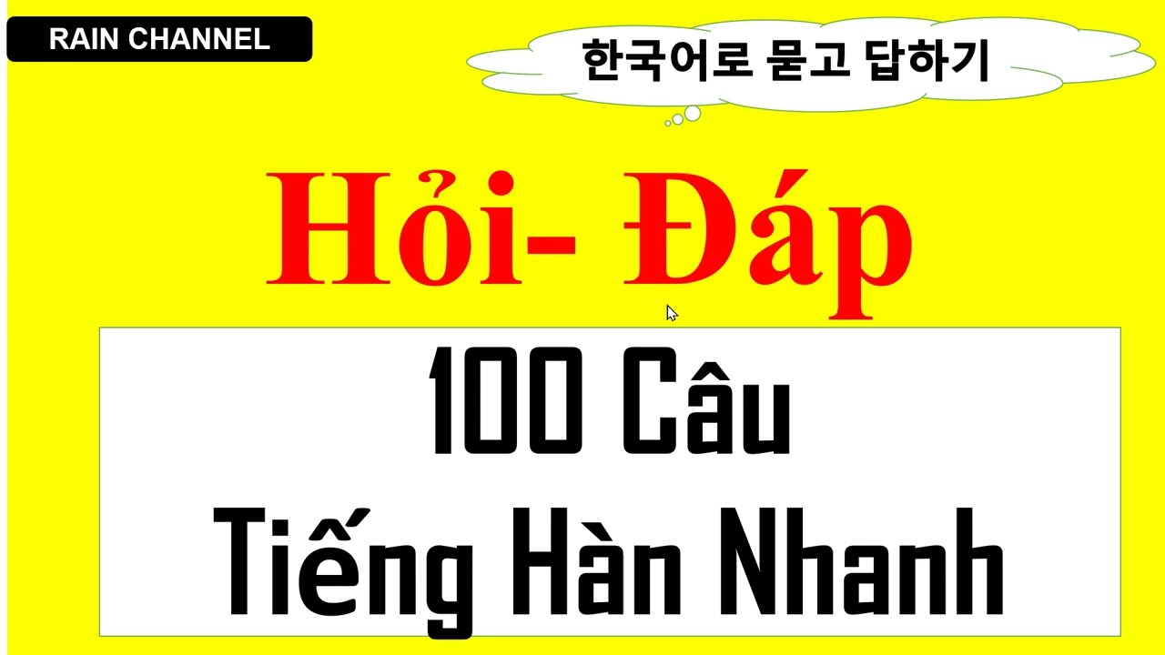 Học Nhanh 100 Câu tiếng Hàn Hỏi đáp nhanh trong đời sống hàng ngày nhất định cần online
