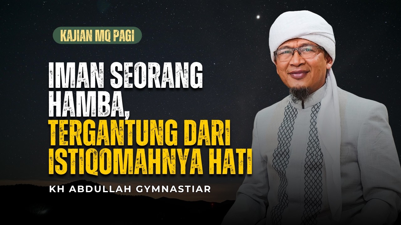 Aa Gym | Iman Seorang Hamba Tergantung dari Istiqomahnya Hati -  Kajian MQ Pagi 07/04/2026