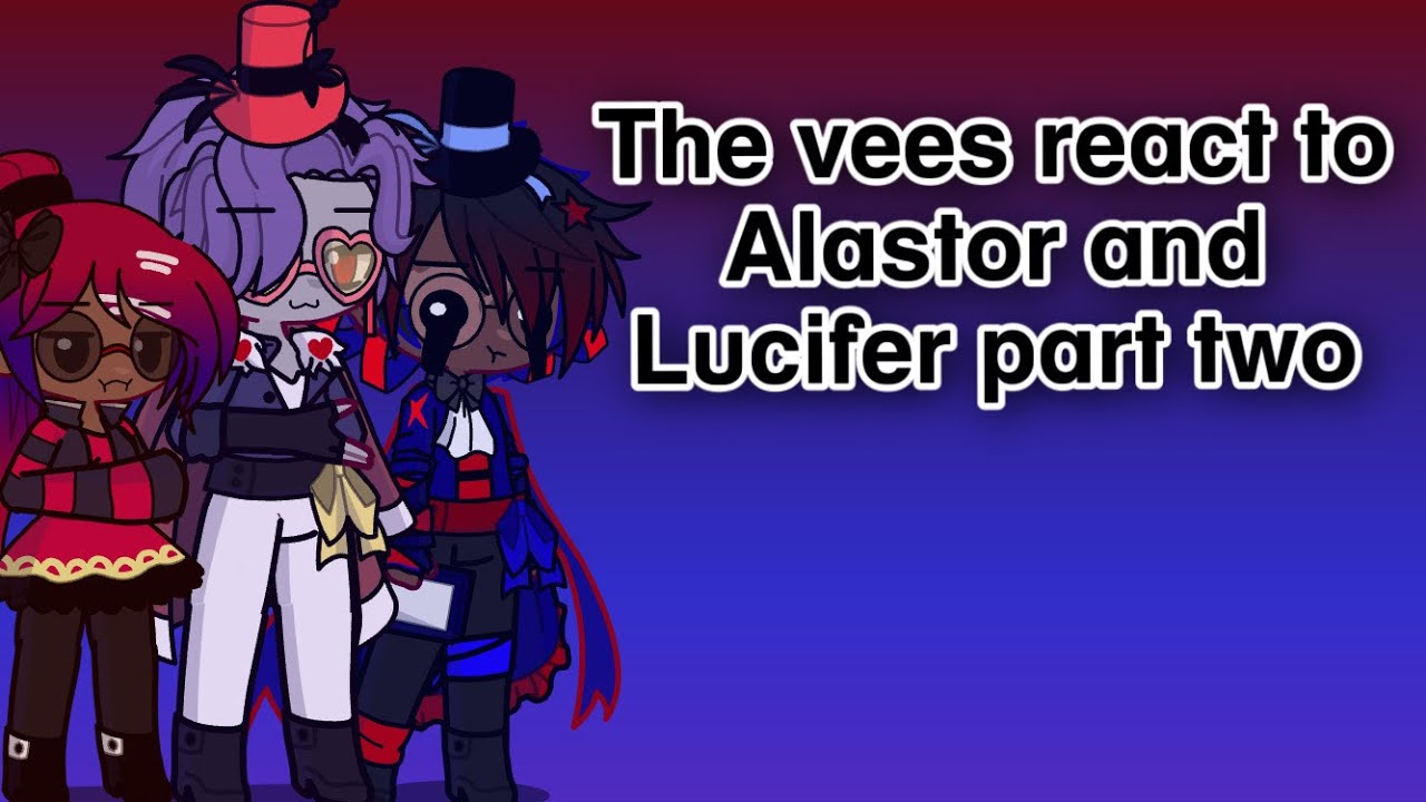 The vees react to Alastor and Lucifer part two