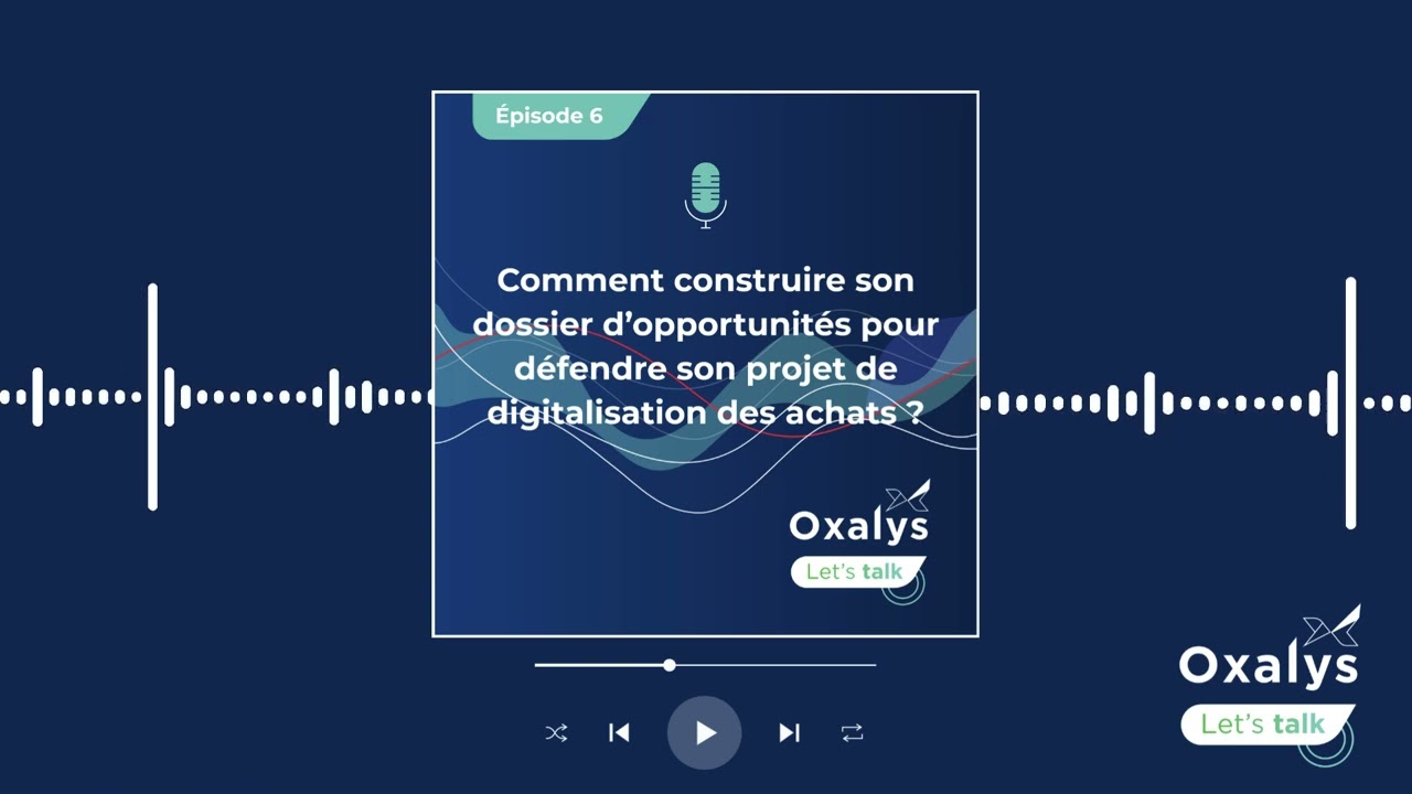 Oxalys Let's Talk - Episode 6 : Comment construire son dossier d'opportunités ?