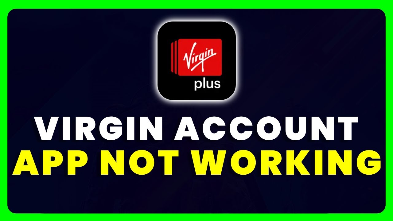 Virgin My Account App Not Working: How to Fix Virgin My Account App Not Working