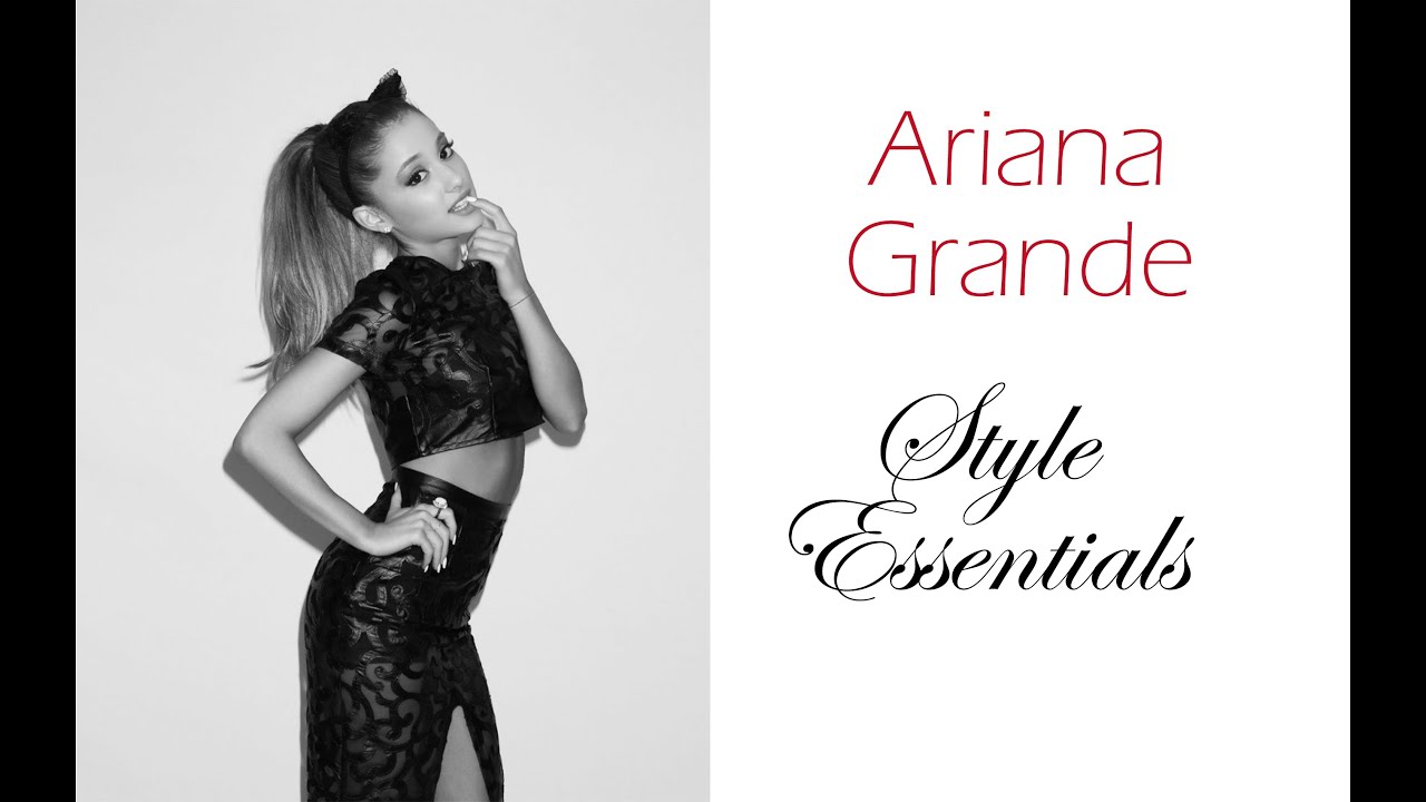 Ariana Grande: Style Essentials