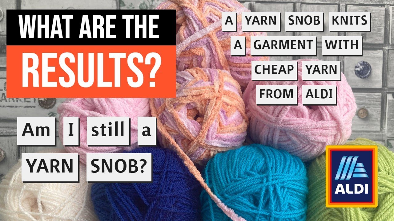 A Yarn Snob Knits With CHEAP Aldi Yarn ~ What Happens Next? ~ Am I STILL a Yarn Snob?