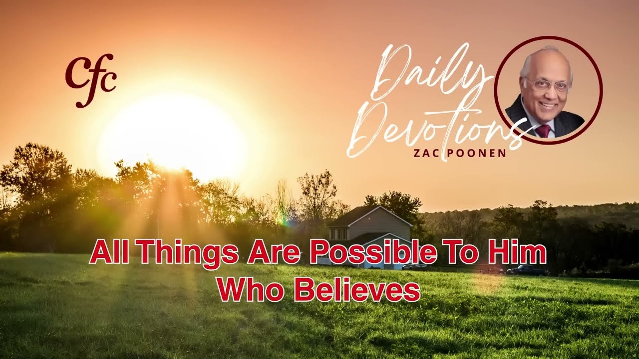 December 06 | Daily Devotion | All Things Are Possible To Him Who Believes | Zac Poonen