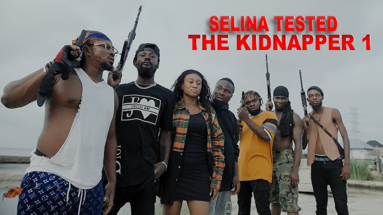 SELINA TESTED 1 - THE KIDNAPPERS ft Machala/OGB Recent /lord LAMBA/ jojooflele