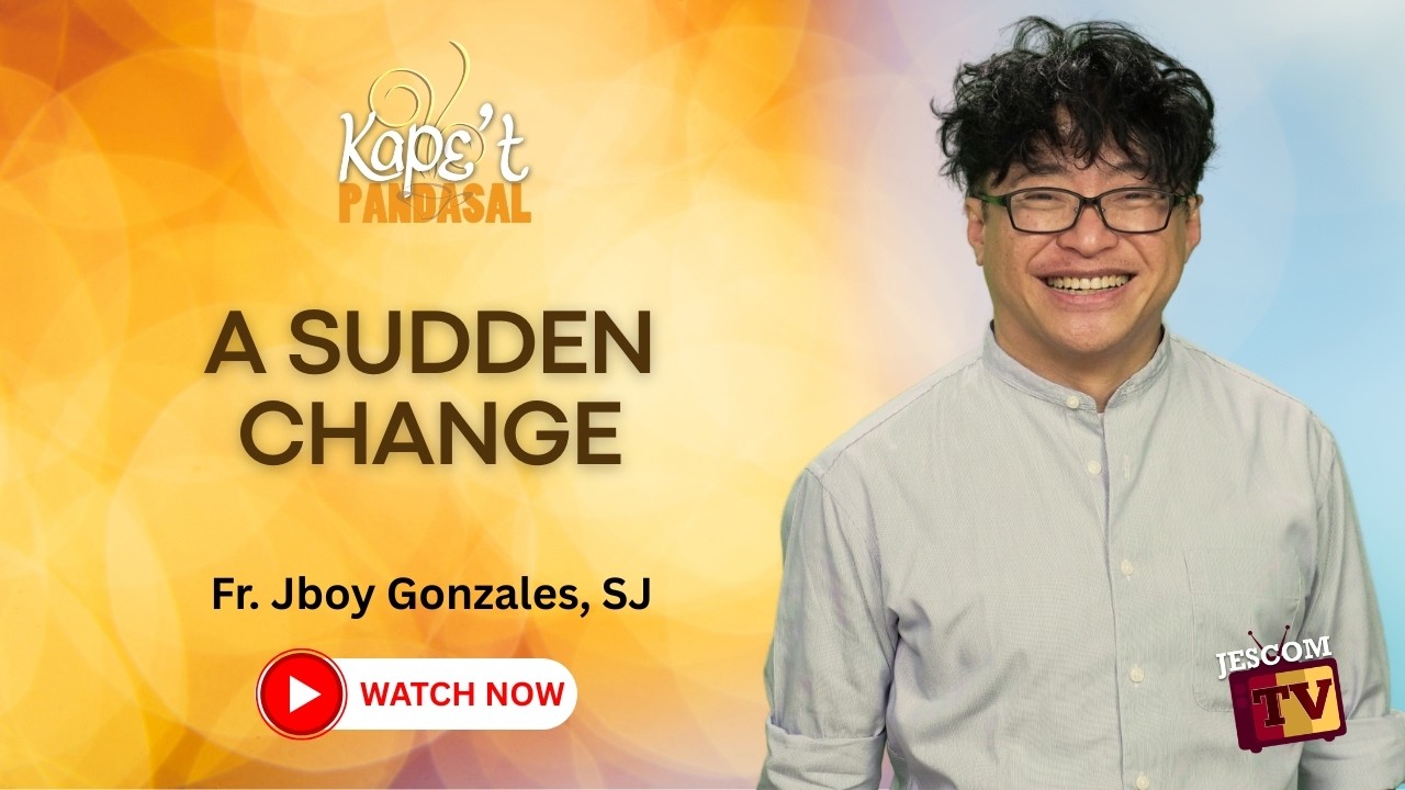 A SUDDEN CHANGE | Kape't Pandasal with Fr Jboy Gonzales SJ