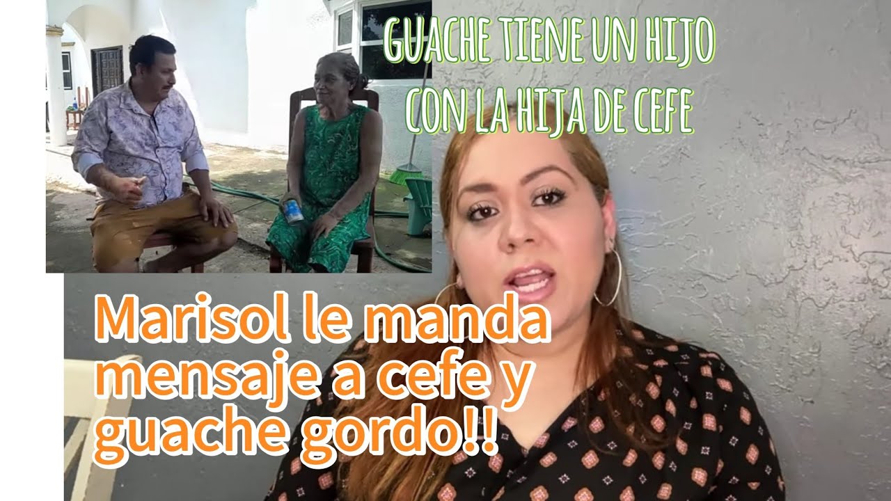Guache tiene un hijo con la hija de cefe .. Marisol le manda mensaje a cefe y a guache gordo
