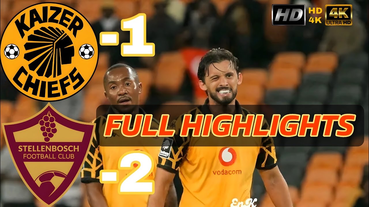 FULL HIGHLIGHTS// KAIZER CHIEFS VS STELLENBOSCH ALL GOALS