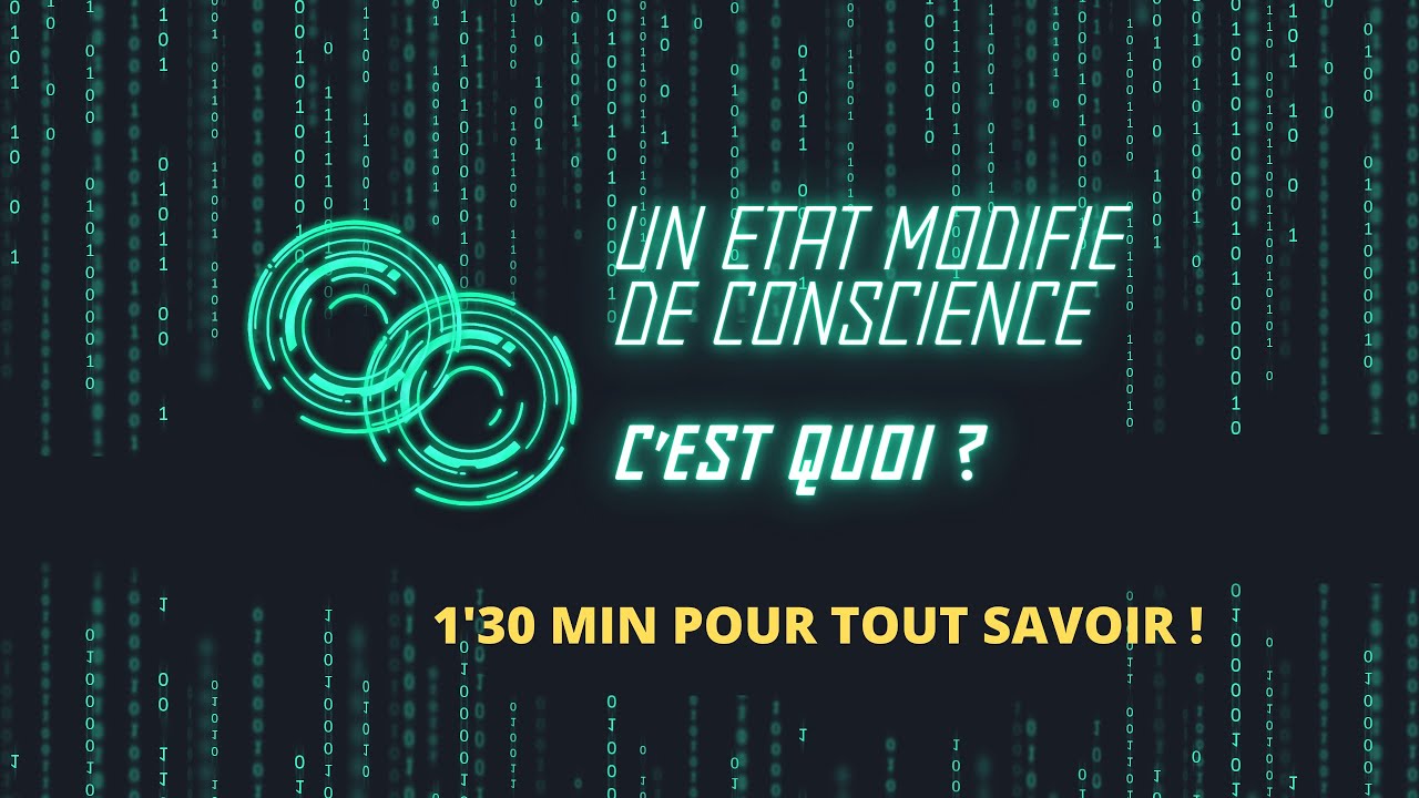 Un &eacute;tat modifi&eacute; de conscience, c 'est quoi ?