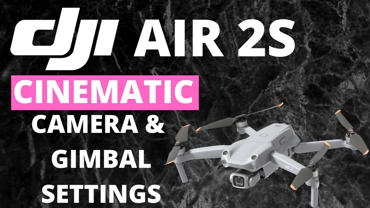DJI AIR 2S CINEMATIC CAMERA & GIMBAL SETTINGS