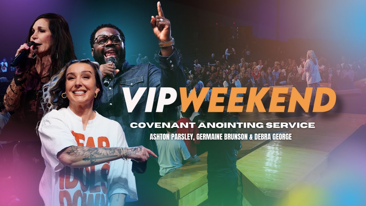 Covenant Anointing Service - Ashton Parsley, Germaine Brunson + Debra George - VIP WKND ‘25